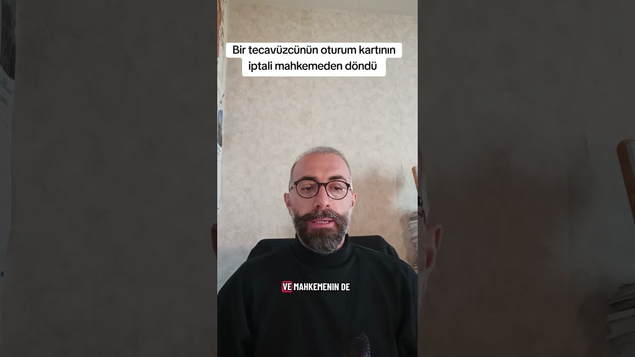 Nadir Bir Mahkeme Kararı: Tecavüzcü Türk Vatandaşının Oturum Kartı İptali Usul Hatası Nedeniyle Bozuldu